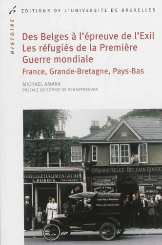 Des Belges à l'épreuve de l'exil : les réfugiés de la Première Guerre mondiale : France, Grande-Bret