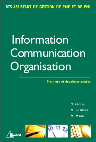 Information, communication, organisation : BTS assistant de gestion de PME et de PMI, 1re et 2e anné