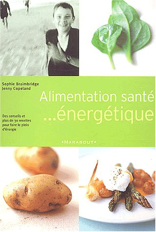 Alimentation-santé énergétique : des conseils et plus de 30 recettes pour faire le plein d'énergie
