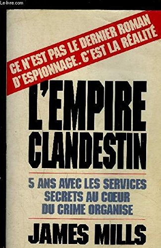 L'Empire clandestin : cinq ans avec les services secrets au coeur du crime organisé