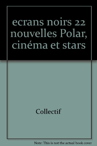 Ecrans noirs : polar, cinéma et stars. Vol. 1. 22 nouvelles