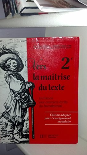 Vers la maîtrise du texte, 2e : initiation aux exercices écrits du baccalauréat