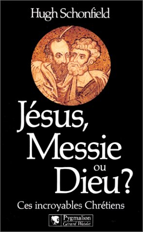 Jésus, messie ou Dieu ? : ces incroyables chrétiens