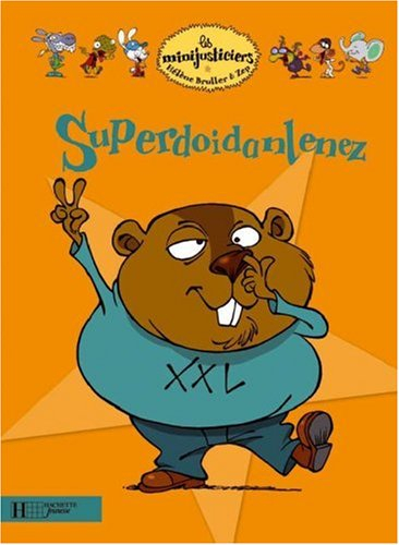 Les minijusticiers. Vol. 9. Superdoidanlenez