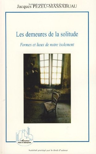 Les demeures de la solitude : formes et lieux de notre isolement