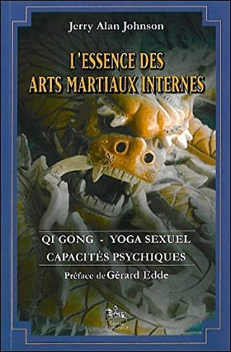 L'essence des arts martiaux internes. Vol. 2. Qi gong, yoga sexuel, capacités psychiques