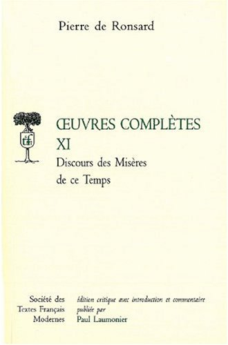 Oeuvres complètes. Vol. 11. Discours des misères de ce temps : et autres pièces politiques (1562-156