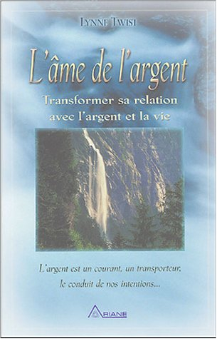 L'âme de l'argent : transformer sa relation avec l'argent et la vie