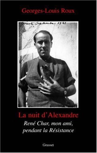 La nuit d'Alexandre : René Char, l'ami et le résistant