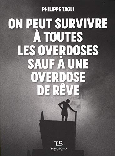 On peut survivre à toutes les overdoses sauf à une overdose de rêve. Le bonheur est un malin