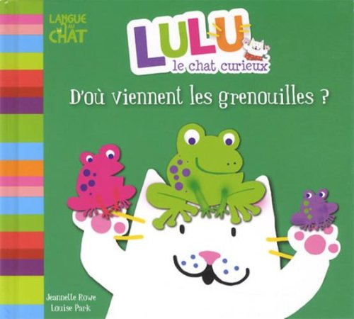 Lulu le chat curieux. D'où viennent les grenouilles ?
