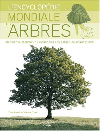 L'encyclopédie mondiale des arbres : un guide superbement illustré sur les arbres du monde entier