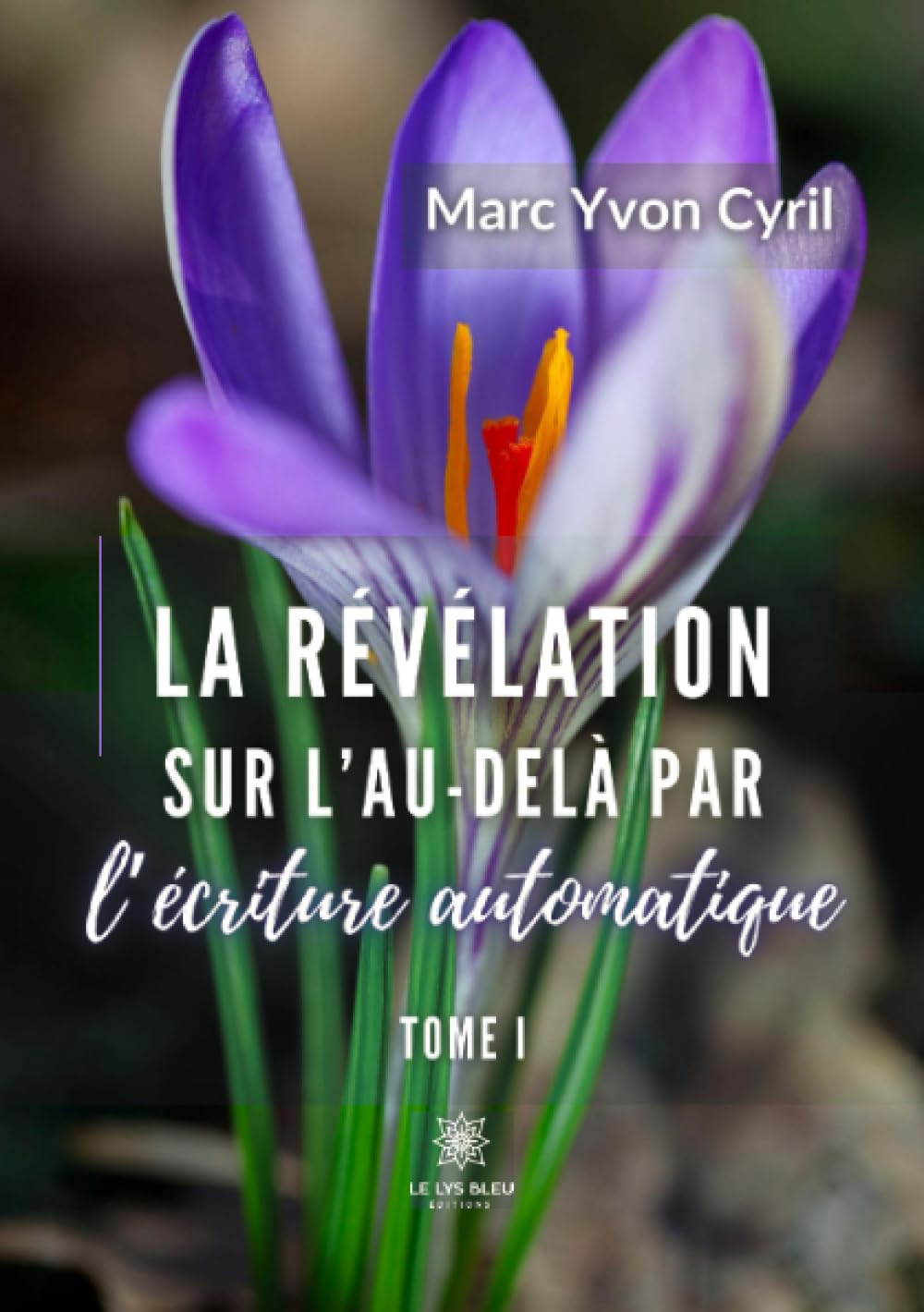 La révélation sur l’au-delà par l’écriture automatique : Tome I