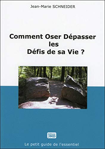 Comment oser dépasser les défis de sa vie ?