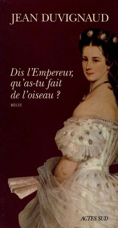 Dis, l'empereur, qu'as-tu fait de l'oiseau ?