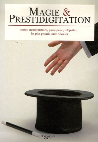 Magie & prestidigitation : cartes, manipulations, passe-passe, télépathie : les plus grands tours dé