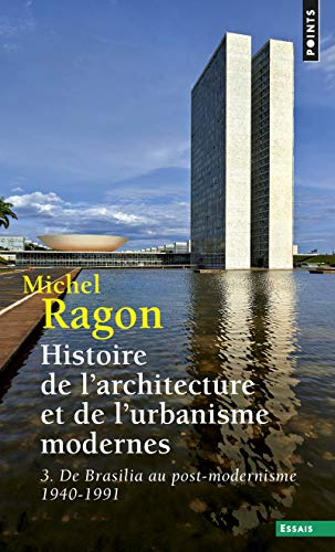 Histoire de l'architecture et de l'urbanisme modernes. Vol. 3. De Brasilia au post-modernisme : 1940