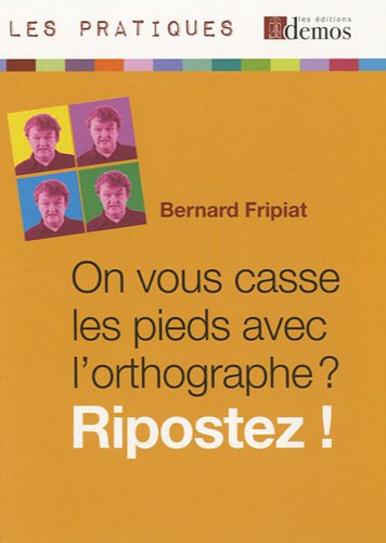 On vous casse les pieds avec l'orthographe ? Ripostez !
