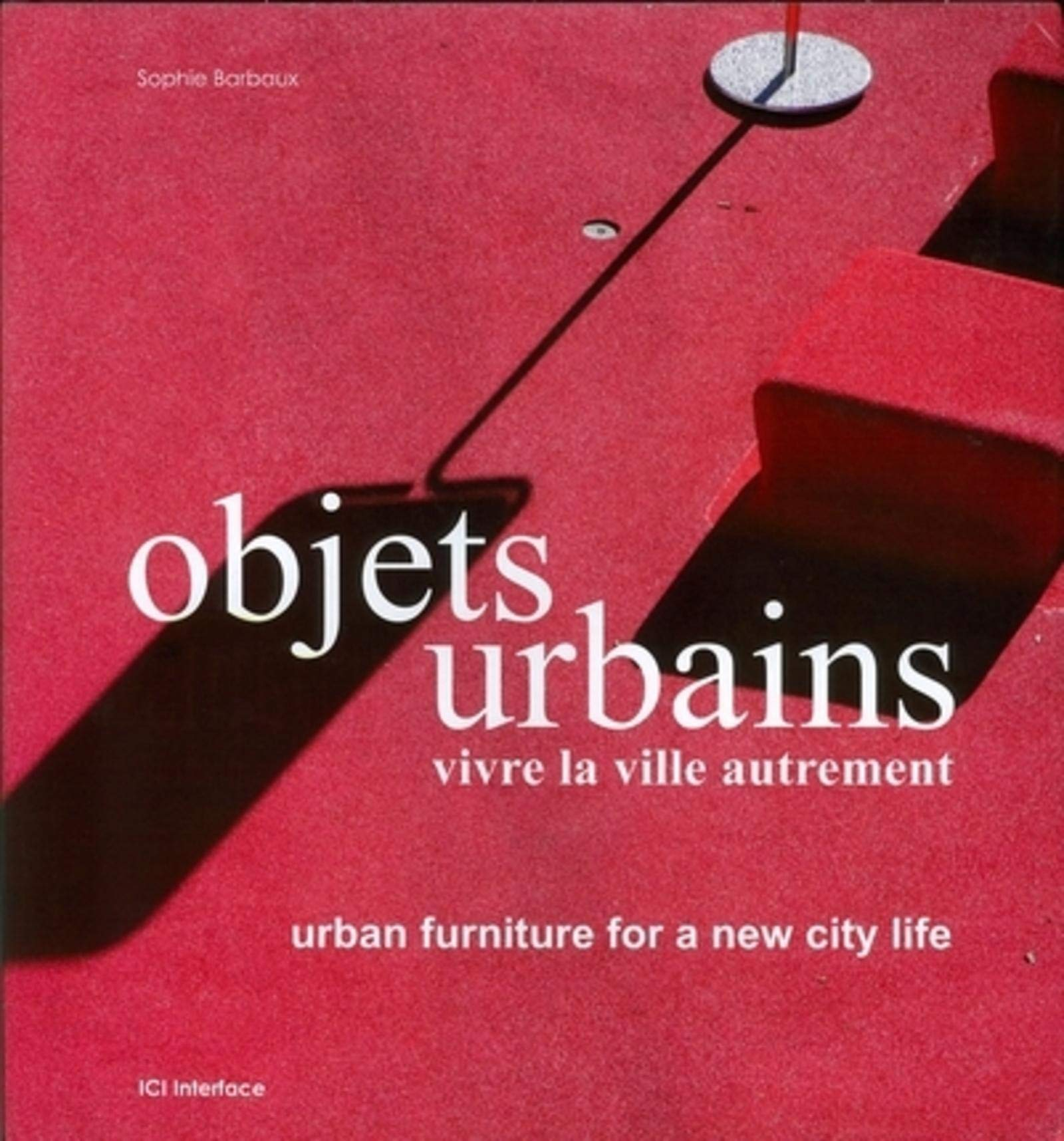 Objets urbains, vivre la ville autrement. Urban furniture for a new city life
