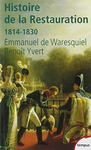 Histoire de la Restauration : 1814-1830 : naissance de la France moderne