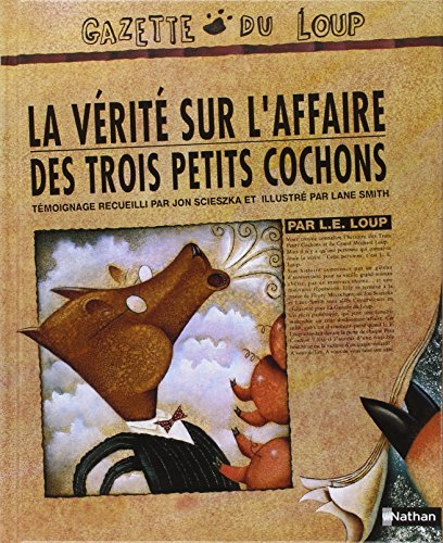 La Vérité sur l'affaire des trois petits cochons : par L.E. Loup