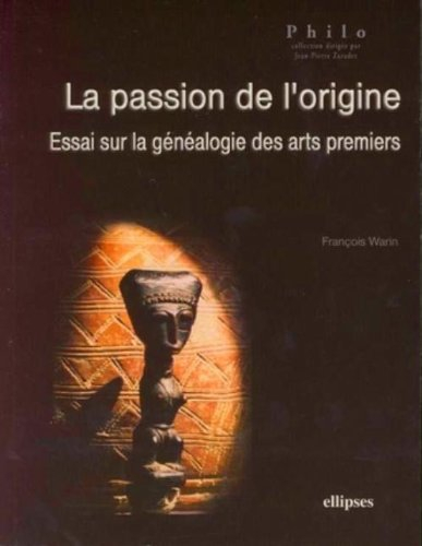 La passion de l'origine : essai sur la généalogie des arts premiers