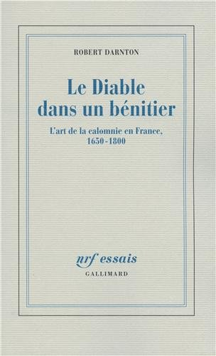 Le diable dans un bénitier : l'art de la calomnie en France, 1650-1800