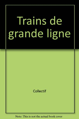 Les trains de grandes lignes : histoire des trains rapides et express de la SNCF de 1938 à nos jours