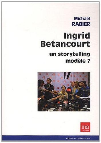 Ingrid Betancourt, un storytelling modèle ?