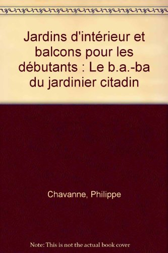 Jardins d'intérieur et balcons pour les débutants : le b.a.-ba du jardinier citadin