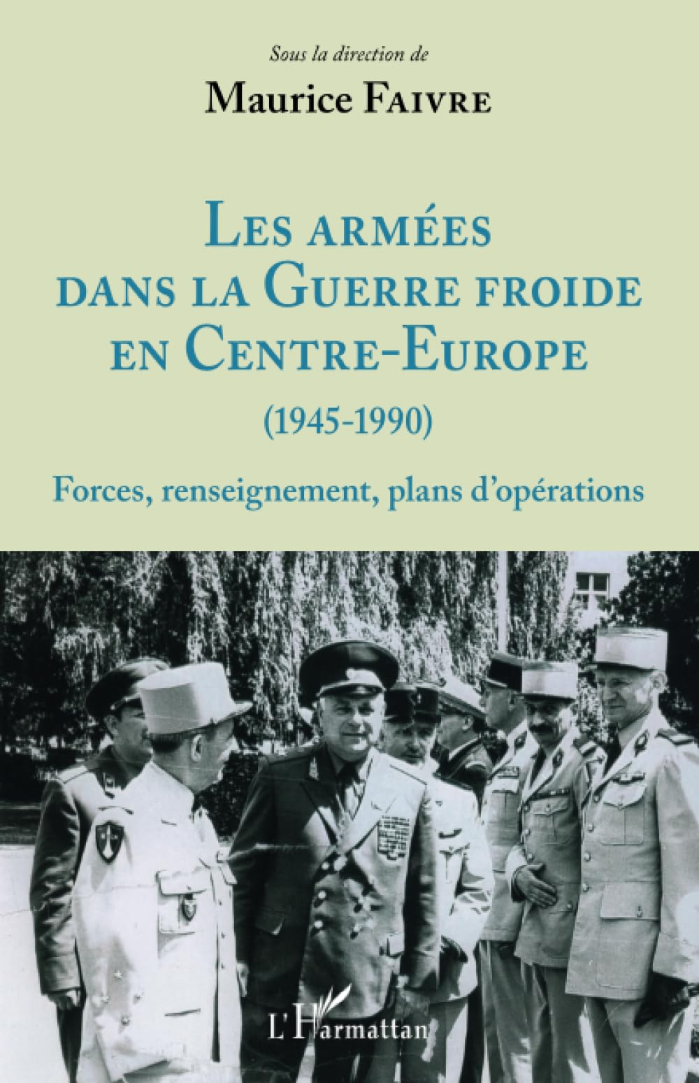 Les armées dans la guerre froide en Centre-Europe (1945-1990) : forces, renseignements, plans d'opér