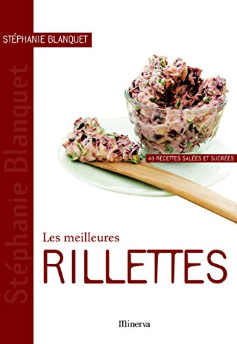 Les meilleures rillettes : 40 recettes salées et sucrées