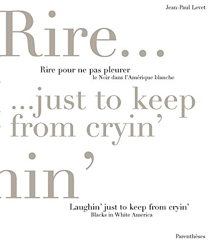 Rire pour ne pas pleurer : le Noir dans l'Amérique blanche. Laughin' just to keep from cryin'