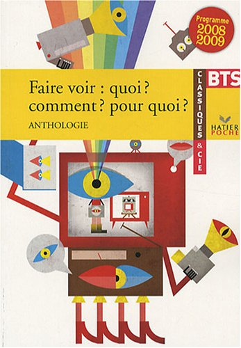 Faire voir, quoi, comment, pour quoi ? : anthologie : BTS programme 2008-2009