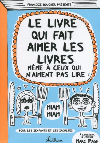 Le livre qui fait aimer les livres : même à ceux qui n'aiment pas lire : pour les zenfants et les za