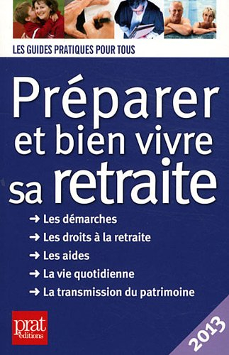 Préparer et bien vivre sa retraite : les démarches, les droits à la retraite, les aides, la vie quot