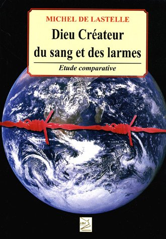 Dieu, créateur du sang et des larmes : la création face à la science : essai