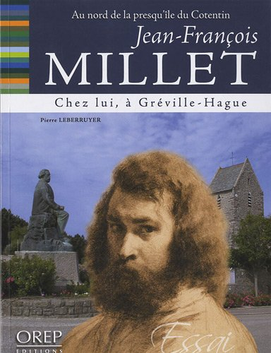 Jean-François Millet : chez lui... à Gréville-Hague : au nord de la presqu'île du Cotentin