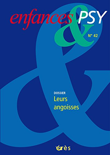 Enfances et psy, n° 42. Leurs angoisses : dossier