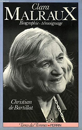 clara malraux : le regard d'une femme sur son siecle : biographie-témoignage