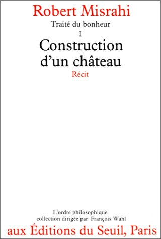 Traité du bonheur. Vol. 1. Construction d'un château