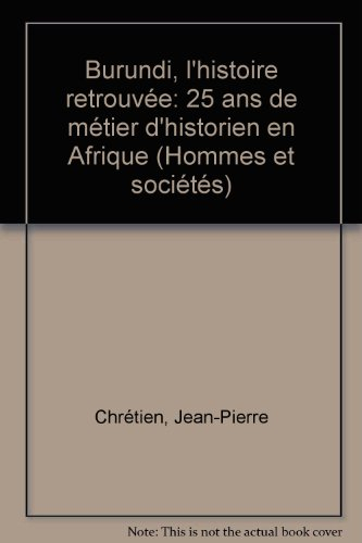 Burundi, l'histoire retrouvée : 25 ans de métier d'historien en Afrique