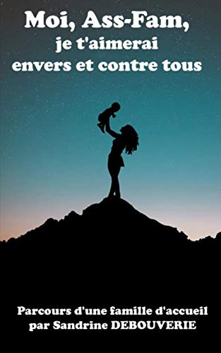 Moi, Ass-Fam, je t'aimerai envers et contre tout: Parcours d’une famille d’accueil