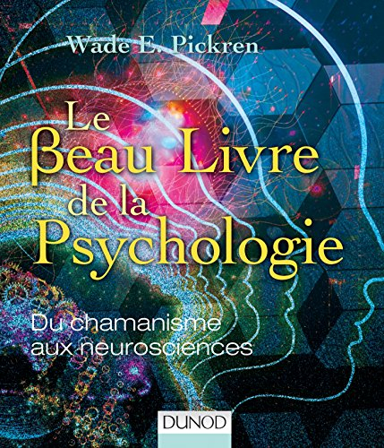 Le beau livre de la psychologie : du chamanisme aux neurosciences