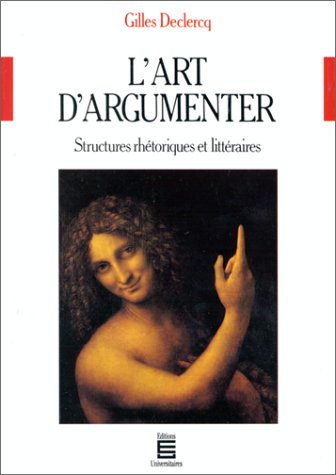 L'art d'argumenter : structures rhétoriques et littéraires