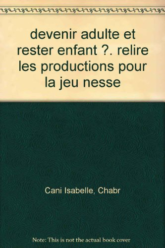 Devenir adulte et rester enfant ? : relire les productions pour la jeunesse : actes du colloque inte