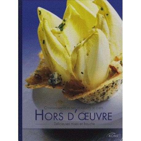 Hors d'oeuvre : délicieuses mises en bouche : connaissances de base et astuces de chefs