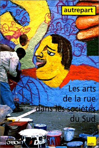 Autrepart, n° 1. Les arts de la rue dans les sociétés du Sud
