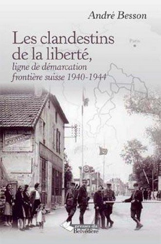 Clandestins de la liberté : ligne de démarcation et frontière suisse, 1940-1944