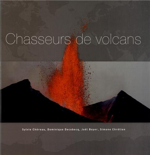 Chasseurs de volcans : les 101 plus beaux volcans du monde
